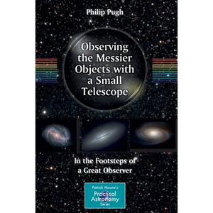 Observing the Messier Objects with a Small Telescope: In the Footsteps of a Great Observer - Paperback