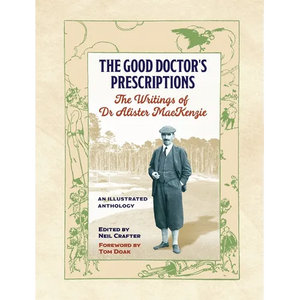 The Good Doctor's Prescriptions: The Writings of Dr Alister MacKenzie - Hardcover