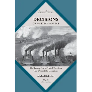 Decisions on Western Waters: The Twenty-Seven Critical Decisions That Defined the Battles - Paperback
