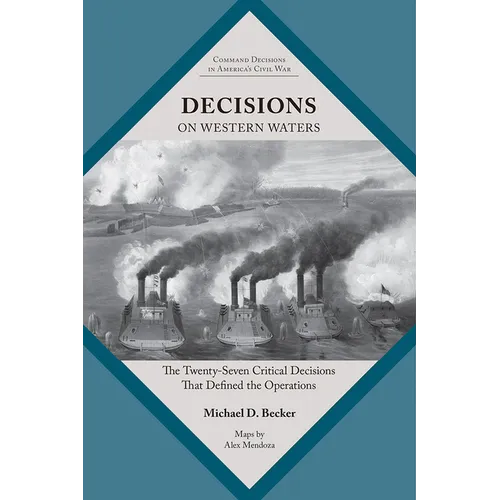 Decisions on Western Waters: The Twenty-Seven Critical Decisions That Defined the Battles - Paperback