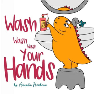 Wash, Wash, Wash Your Hands! - Paperback