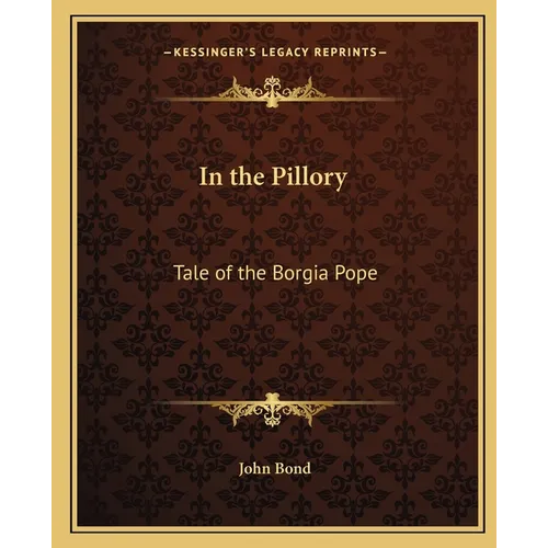 In the Pillory: Tale of the Borgia Pope - Paperback