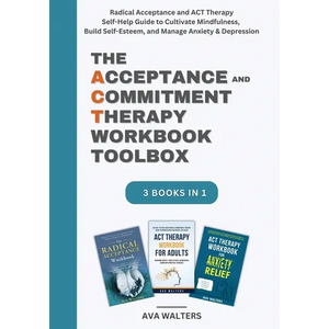 The Acceptance and Commitment Therapy Workbook Toolbox: Radical Acceptance and ACT Therapy Self-Help Guide to Cultivate Mindfulness, Build Self-Esteem - Paperback