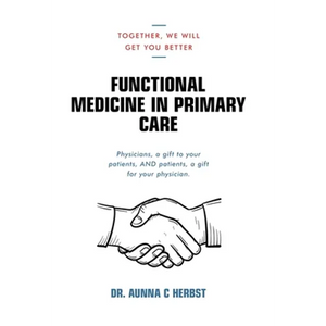 Functional Medicine in Primary Care: Together, We Will Get You Better - Hardcover