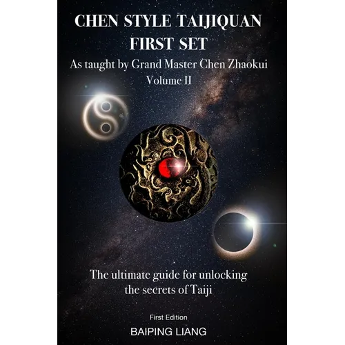 Chen Style Taijiquan First Set as Taught by Grand Master Chen Zhaokui Volume II: The ultimate guide for unlocking the secrets of Taiji First Edition - Paperback