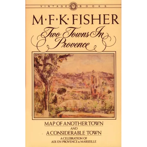 Two Towns in Provence: Map of Another Town and A Considerable Town, A Celebration of Aix-en-Provence & Marseille - Paperback