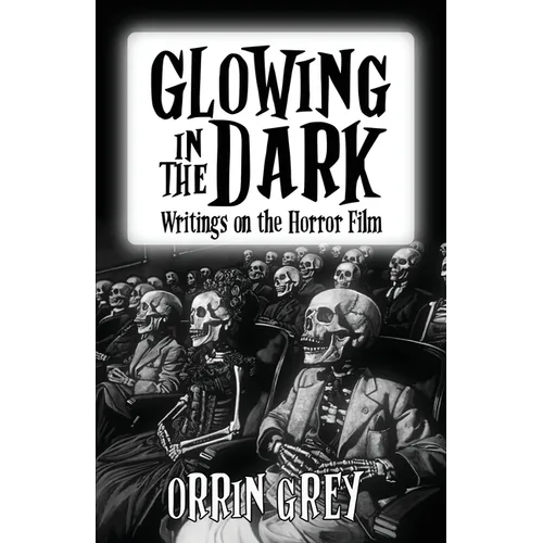 Glowing in the Dark: Writings on the Horror Film - Paperback