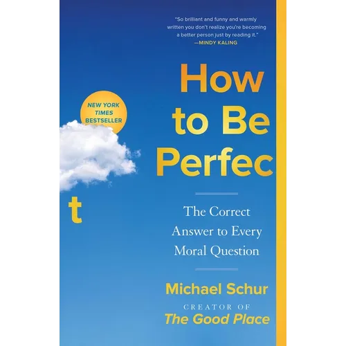 How to Be Perfect: The Correct Answer to Every Moral Question - Paperback