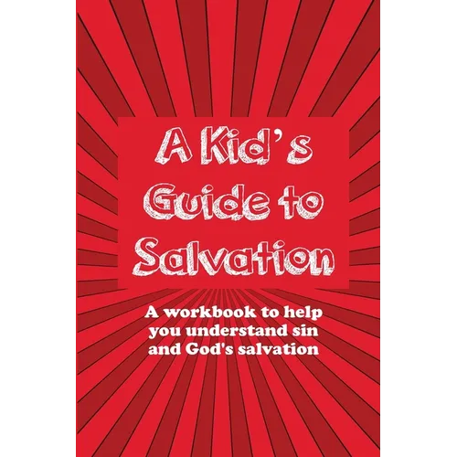 A Kid's Guide to Salvation: A workbook to help you understand sin and God's Salvation - Paperback