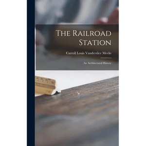 The Railroad Station; an Architectural History - Hardcover