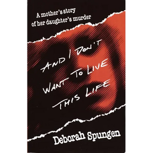 And I Don't Want to Live This Life: A Mother's Story of Her Daughter's Murder - Paperback