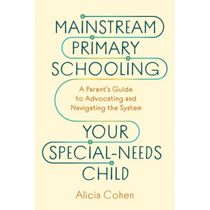 Mainstream Primary Schooling Your Special-Needs Child: A Parent's Guide to Advocating and Navigating the System - Paperback