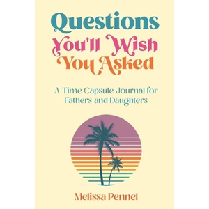 Questions You'll Wish You Asked: A Time Capsule Journal for Fathers and Daughters - Paperback