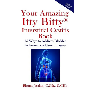 Your Amazing Itty Bitty Interstitial Cystitis Book: 15 Ways to Reduce the Symptoms & Stress Caused by Bladder Inflammation Using Imagery - Paperback