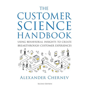 The Customer Science Handbook: Using Behavioral Insights to Create Breakthrough Customer Experiences - Paperback