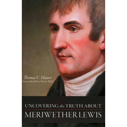 Uncovering the Truth About Meriwether Lewis - Hardcover