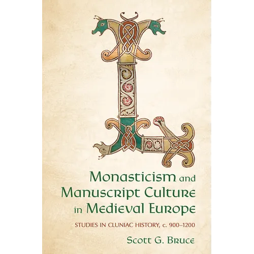 Monasticism and Manuscript Culture in Medieval Europe: Studies in Cluniac History, C. 900-1200 - Paperback