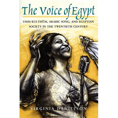 The Voice of Egypt: Umm Kulthum, Arabic Song, and Egyptian Society in the Twentieth Century Volume 1997 - Paperback