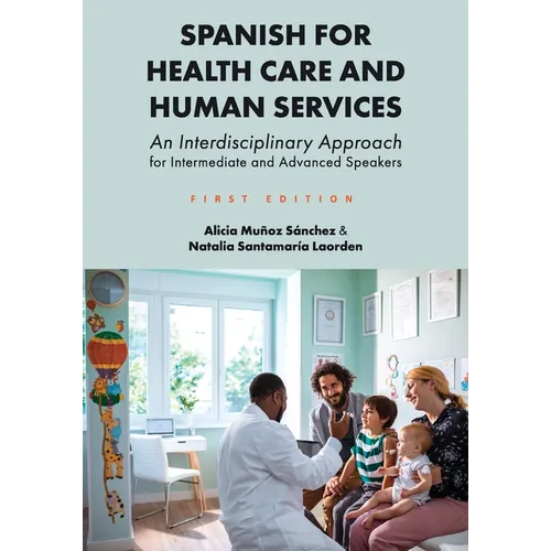 Spanish for Health Care and Human Services: An Interdisciplinary Approach for Intermediate and Advanced Speakers - Paperback