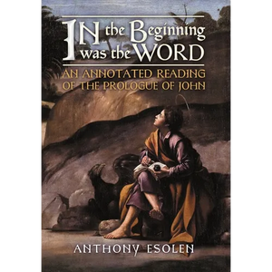 In the Beginning Was the Word: An Annotated Reading of the Prologue of John - Hardcover