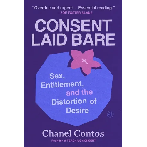Consent Laid Bare: Sex, Entitlement, and the Distortion of Desire - Hardcover