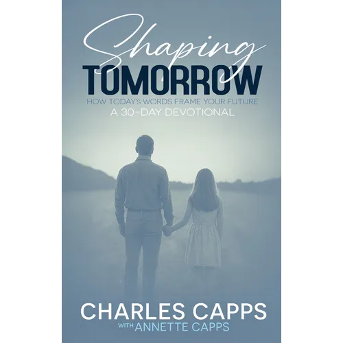 Shaping Tomorrow: How Today's Words Frame Your Future: A 30-Day Devotional - Paperback