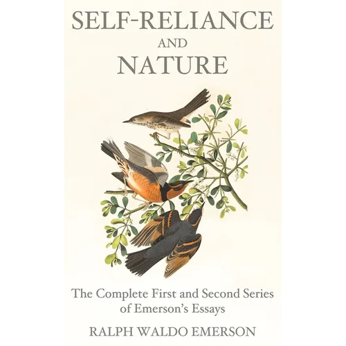 Self-Reliance and Nature: The Complete First and Second Series of Emerson's Essays - Hardcover