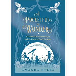 A Pocketful of Wonder: 50 Hands-On Adventures for Kids to Discover God's Creation - Hardcover