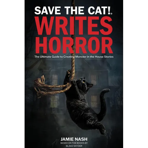 Save the Cat!(r) Writes Horror: The Ultimate Guide to Creating Monster in the House Stories - Paperback