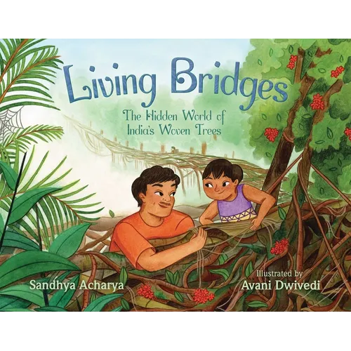 Living Bridges: The Hidden World of India's Woven Trees - Hardcover
