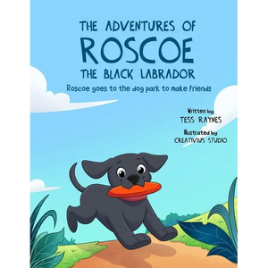 The Adventures of Roscoe the Black Labrador Roscoe Goes to the Dog Park to Make Friends - Paperback