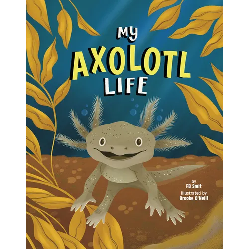 My Axolotl Life - Library Binding
