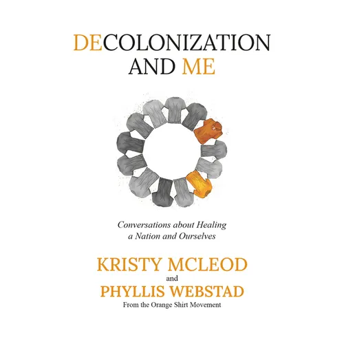 Decolonization and Me: Conversations about Healing a Nation and Ourselves - Hardcover