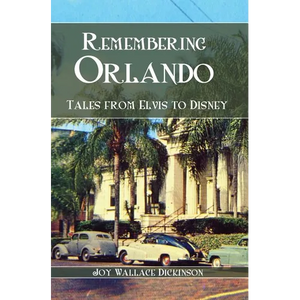 Remembering Orlando: Tales from Elvis to Disney - Hardcover