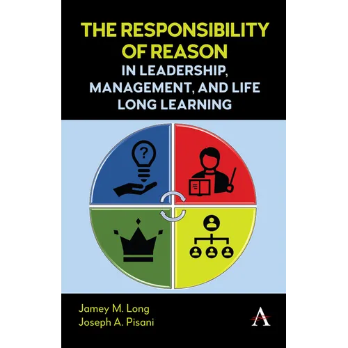 The Responsibility of Reason in Leadership, Management, and Life Long Learning - Hardcover