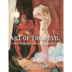 Art of the Devil: Diabolic imagery, myth, and temptation in art - Hardcover