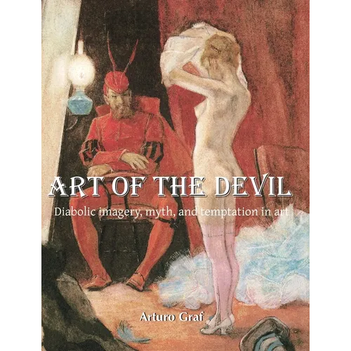 Art of the Devil: Diabolic imagery, myth, and temptation in art - Hardcover