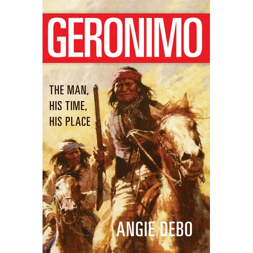 Geronimo: The Man, His Time, His Place Volume 142 - Paperback