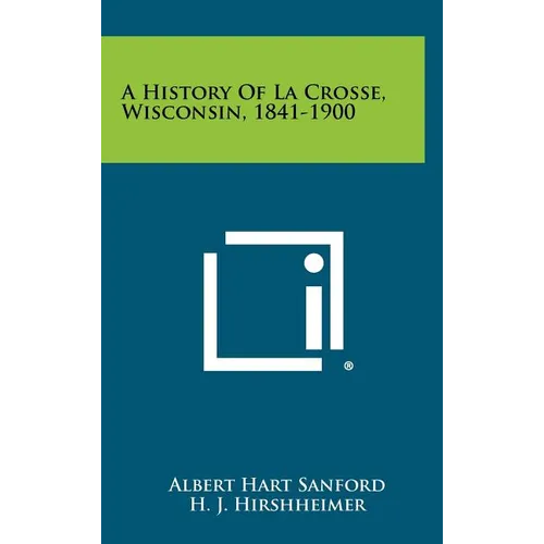 A History of La Crosse, Wisconsin, 1841-1900 - Hardcover