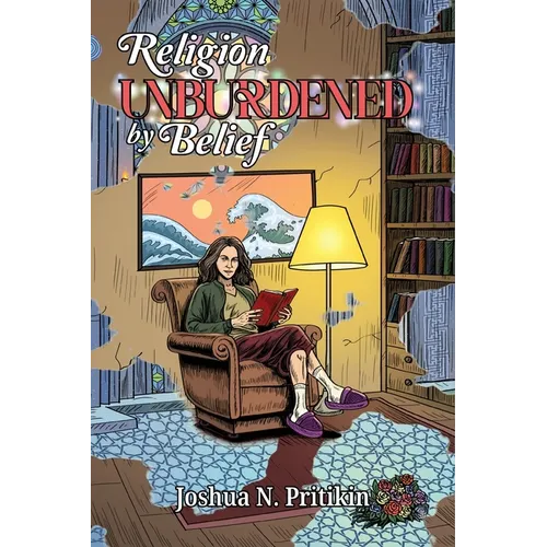 Religion Unburdened by Belief: The Way of Open Inquiry - Paperback