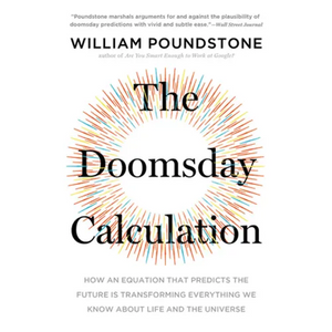 The Doomsday Calculation: How an Equation That Predicts the Future Is Transforming Everything We Know about Life and the Universe - Paperback