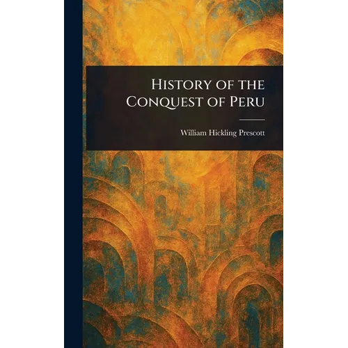History of the Conquest of Peru - Hardcover