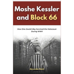 Moshe Kessler and Block 66: How One Jewish Boy Survived the Holocaust During WWII - Paperback