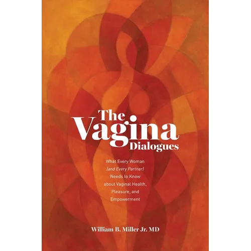 The Vagina Dialogues: What Every Woman (and Every Partner) Needs to Know about Vaginal Health, Pleasure, and Empowerment - Paperback