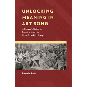 Unlocking Meaning in Art Song: A Singer's Guide to Practical Analysis Using Schubert Songs - Paperback