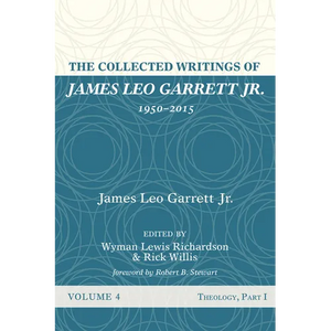 The Collected Writings of James Leo Garrett Jr., 1950-2015: Volume Four - Hardcover