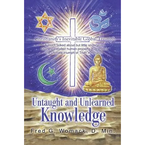 Untaught and Unlearned Knowledge: Christianity's Inevitable Global Triumph - Paperback