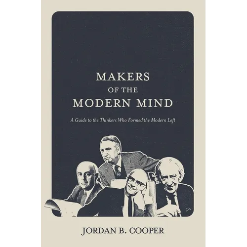 Makers of the Modern Mind: A Guide to the Thinkers Who Formed the Modern Left - Paperback