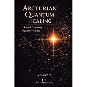 Arcturian Quantum Healing: Sacred Geometry Frequency Codes - Paperback