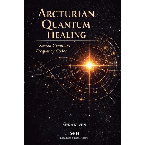 Arcturian Quantum Healing: Sacred Geometry Frequency Codes - Paperback